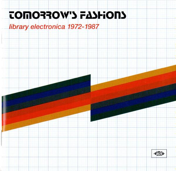  - Tomorrow's Fashions • Library Electronica 1972-1987