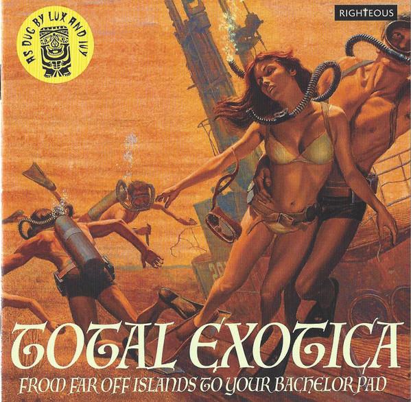  - Total Exotica From Far Off Islands To Your Bachelor Pad