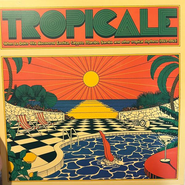  - Tropicale – When La Dolce Vita Discovered Exotica, Calypso, Mambo, Samba And Other Tropical Rhythms (1959-1969)