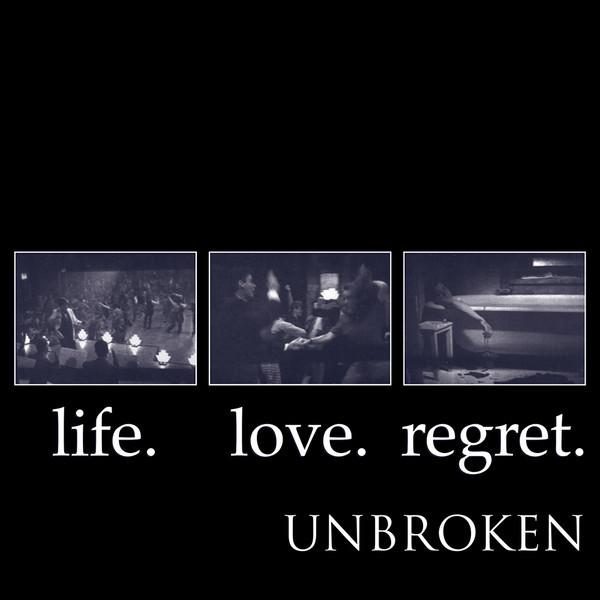 Unbroken - Life. Love. Regret