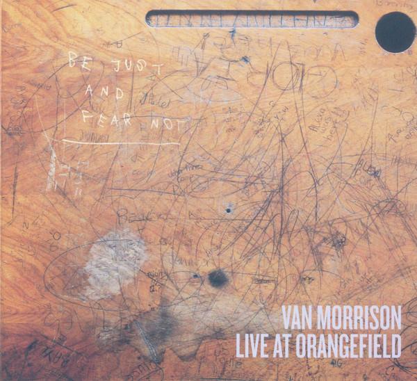 Van Morrison - Live At Orangefield: Be Just And Fear Not