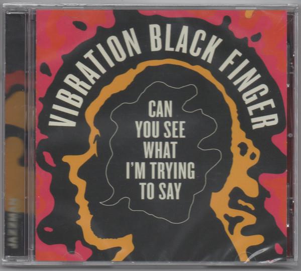 Vibration Black Finger - Can You See What I'm Trying To Say