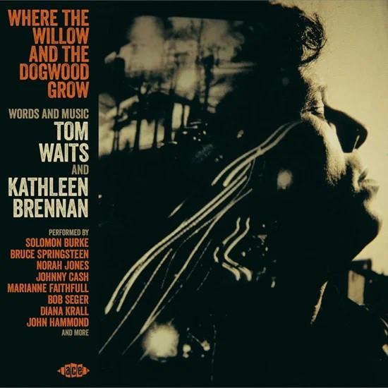  - Where The Willow And The Dogwood Grow - Words And Music By Tom Waits And Kathleen Brennan