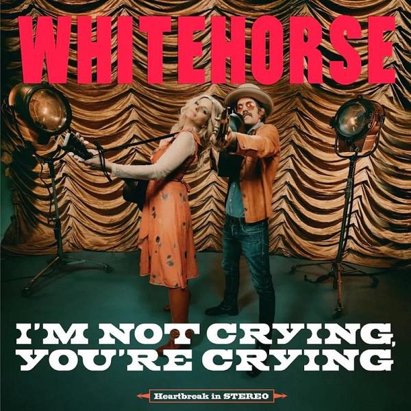 Whitehorse  - I'm Not Crying, You're Crying