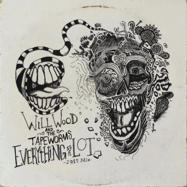 Will Wood And The Tapeworms - Everything is a Lot (2015 Mix)