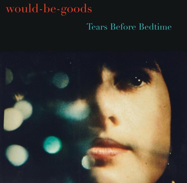 Would-Be-Goods - Tears Before Bedtime 