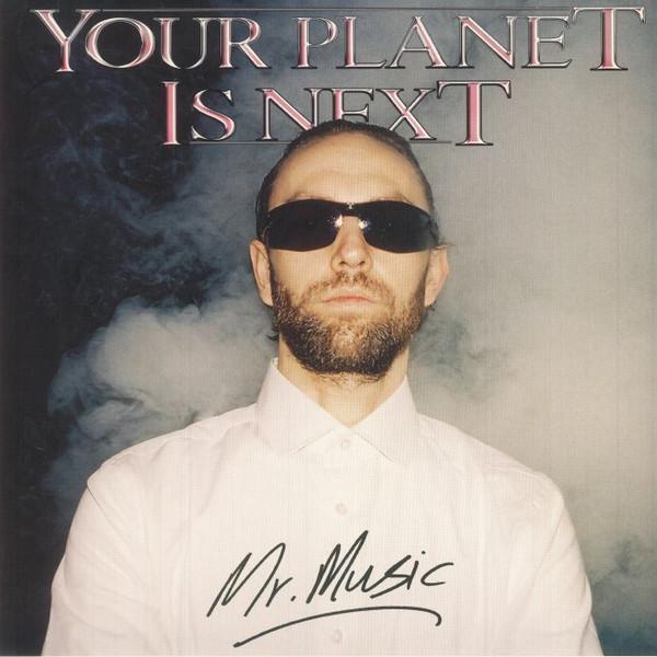 Your Planet Is Next - Mr. Music