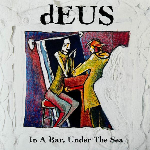 dEUS - In A Bar, Under The Sea